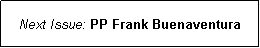 Text Box: Next Issue: PP Frank Buenaventura