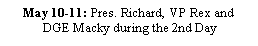 Text Box: May 10-11: Pres. Richard, VP Rex and DGE Macky during the 2nd Day